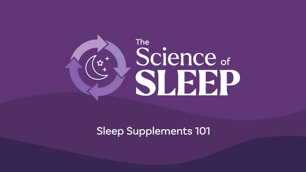 The Science of Sleep: Sleep Supplements 101